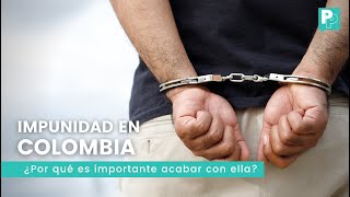 ¿Por qué es importante acabar con la impunidad en Colombia?