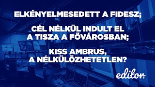 Felcsúszott a pelenka az Orbán Balázs interjú után; Cél nélkül a Tisza a fővárosban? | EDITOR