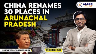 China Renamed 30 Places in Arunachal Pradesh | GK | ALLEN CLAT 2025 | By Rishabh Sir