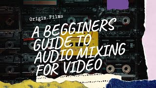 A Beginners Guide Into Audio Mixing