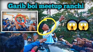 Garib boi ranchi meetup 🔥|| Ranchi Meetup Garib boi  🔥|| meetup ranchi garib boi  || argoda chowk 🤟