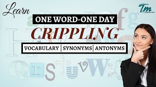 Use and Meaning of word "CRIPPLING" | One Day-One Word | Learn English Everyday | Tutor Mentor