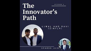 The Innovator's Path with Sparsh: Ujwal & Ravi on Entrepreneurship, Challenges, and Success - Ep. 3