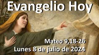 EVANGELIO DEL DIA - Lunes 8 de julio de 2024 - Mateo 9,18-26