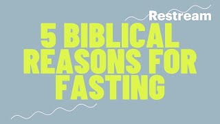 5 Biblical Reasons for Fasting