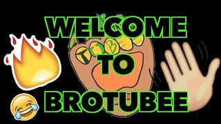 WELCOME TO BROTUBEE!!!