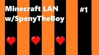 Minecraft LAN with SpenyTheBoy Ep#1