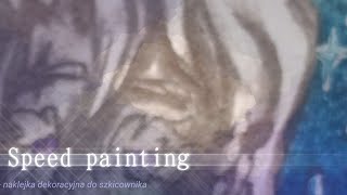 Speed painting + robienie naklejki do okładki szkicownika z OC