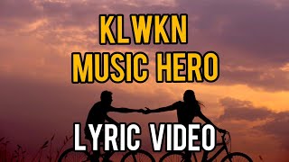 KLWKN - MUSIC HERO ( LYRIC VIDEO )e