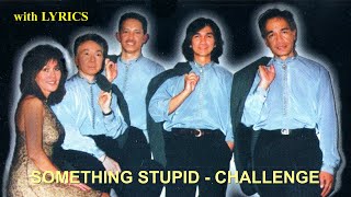 SOMETHING STUPID - CHALLENGE  (lyrics)