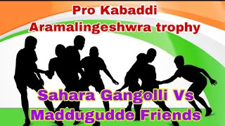 Pro Kabaddi.Sahara Gangolli Vs Maddugudde Friends Aramalingeshwra trophy 2019