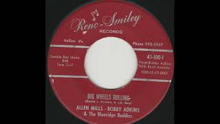 Allen Mills, Bobby Adkins and The Bluegrass Buddies Big Wheels Rolling  (country trucker bopper)