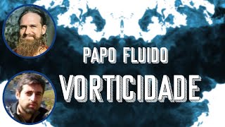 Papo Fluido: Vorticidade