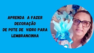 APRENDA  FAZER DECORAÇÃO DE POTE DE VIDRO PARA LEMBRANCINHA