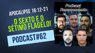 O SEXTO E O SÉTIMO FLAGELO! Podcast#62- Apocalipse 16:12-21