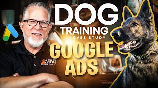 [Case Study] Google Ads for Dog Training Business | Canine Training Google Ads