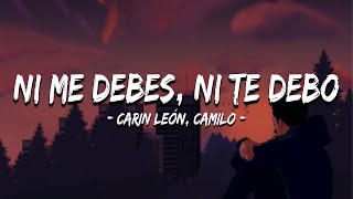 Carin León x Camilo - Ni Me Debes, Ni Te Debo (Letra\Lyrics)