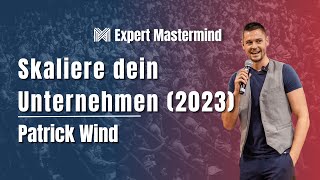 5 Schritte um dein Unternehmen 2023 zu skalieren - Patrick Wind (Expert Mastermind)