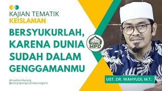 Inilah Anggapan yang Benar Memaknai Dunia Sudah Dalam Genggaman Kita || Al Ustadz Dr. Wahyudi, M.T.