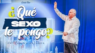 🔥 280724 | ¿QUÉ SEXO LE PONGO? 🤔 | Pr. Carlos Pacheco