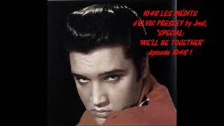 1048 LES INÉDITS d'ELVIS PRESLEY by Jmd, "WE'LL BE TOGHETHER", épisode 1048 !