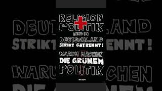 Die Grünen, Religion + Politik sind in Deutschland strikt getrennt! Warum machen die Grünen Politik?