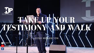 Josh Melancon- Take up your testimony and walk