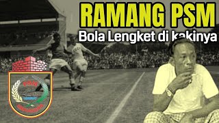 KISAH RAMANG LEGENDA SEPAKBOLA INDONESIA | Spirit PSM Makassar | Bola Nempel Di kakinya