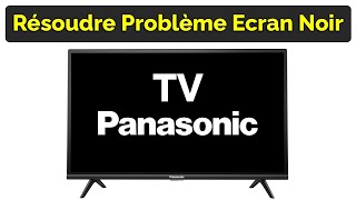 Comment réparer TV Panasonic Ecran Noir mais son fonctionne