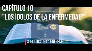 CAPÍTULO 10 "LOS ÍDOLOS DE LA ENFERMEDAD"