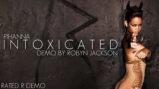 Rihanna - Intoxicated (Demo by Robyn Jackson) [Rated R Demo]