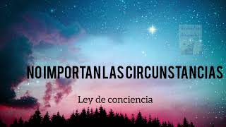 Las circunstancias NO IMPORTAN. PE (Persona específica). Ley de la conciencia.