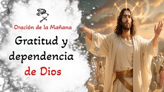 📿 Oracion de la mañana 📿 Gratitud y dependencia de Dios