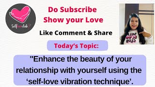 Enhance the beauty of your relationship with yourself using the 'self-love vibration technique.