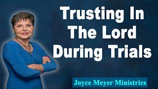 Joyce Meyer 2023💕Trusting In The Lord During Trials💕Enjoying Everyday Life