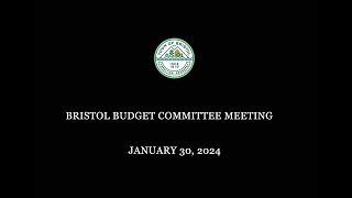 Bristol Budget Committee Meeting 1/30/2024