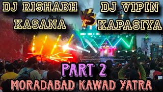 DJ RISHABH KASANA VS DJ VIPIN KAPASIYA (PART 2) IN MORADABAD KAWAD YATRA 2024        || YDG VLOGS ||