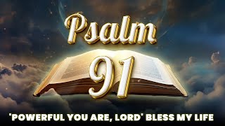 PRAYER PSALM 91 - POWERFUL YOU ARE, LORD | BLESS MY LIFE