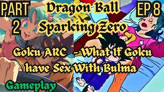 Dragon Ball Sparking Zero - S1 - EP 8 - What If Goku  have Sex With Bulma. Goku Arc - Gameplay