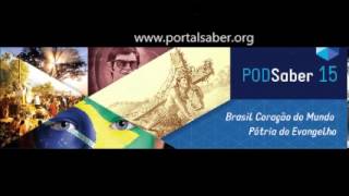 PodSaber 15   Brasil Coração do Mundo Pátria do Evangelho