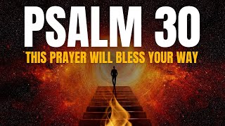 PSALM 30: PRAYER OF PSALM 30 THAT THE LORD GUIDE YOUR WAYS