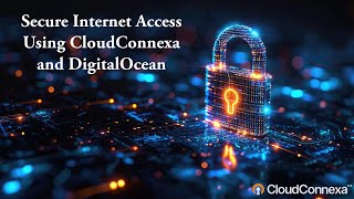 Secure Internet Access Using CloudConnexa and DigitalOcean