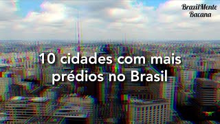 Top 10 Cidades com mais prédios no Brasil.