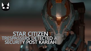 Star Citizen - Trespassers Detected at Security Post Kareah (Gameplay)