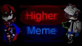 Higher meme [] 🎉2 YEAR SPECIAL🎉 [] ft. Me & fandom glitch [] by Charlotte glitch