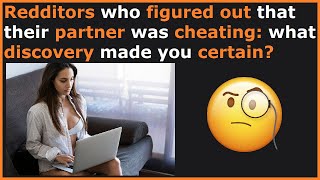 Redditors Share How They Discovered Their Partner's Cheating! (r/AskReddit)