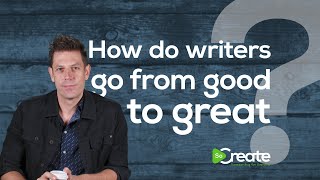 How Writers Can Go From Good to Great