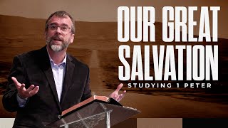 Our Great Salvation | 1 Peter