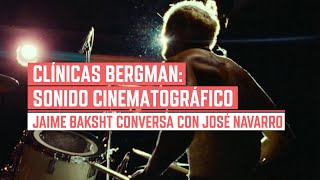 Clínicas Bergman: Sonido Cinematográfico. Jaime Baksht conversa con José Navarro