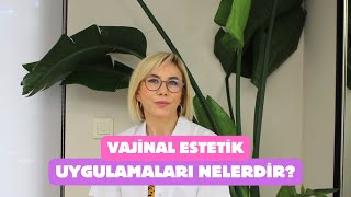 Vajinal Estetik Uygulamaları Nelerdir? Op. Dr. Betül Kalay